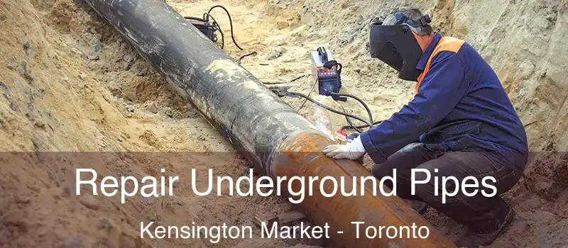  Repair Underground Pipes Kensington Market - Toronto